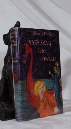Item #193369 HIGH SANG THE SWORD. Eileen O'FAOLAIN