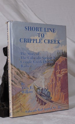 Item #193398 SHORT LINE TO CRIPPLE CREEK.The Story of The Colorado Springs & Cripple Creek...
