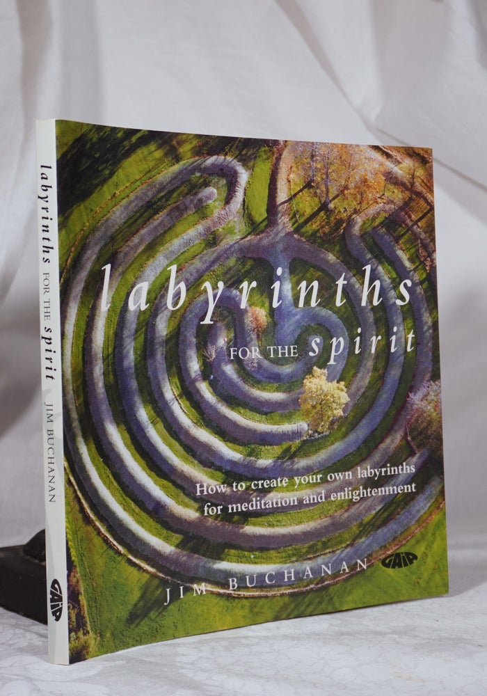 Item #193401 LABYRINTHS FOR THE SPIRIT. How To Create Your Own Labyrinths For Meditation and Enlightenment. Jim BUCHANAN.
