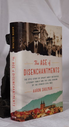 Item #193466 THE AGE OF DISENCHANTMENTS. The Epic Story of Spain's Most Notorious Literary Family...