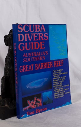 Item #193501 SCUBA DIVERS GUIDE . AUSTRALIA'S SOUTHERN GREAT BARRIER REEF. Tom BYRON