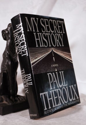 Item #193625 MY SECRET HISTORY. A Novel. Paul THEROUX