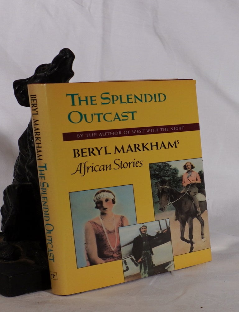 Item #193662 THE SPLENDID OUTCAST. Beryl Markham's African Stories. Beryl MARKHAM.
