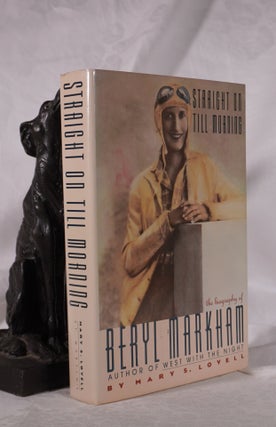 Item #193663 STRAIGHT ON TILL MORNING. The Biography of Beryl Markham. Mary S. LOVELL