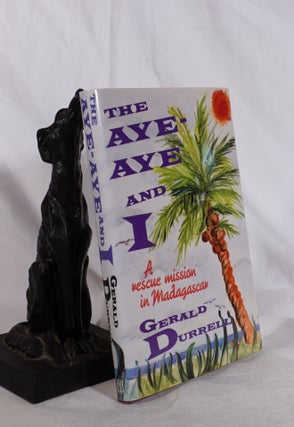 Item #193688 THE AYE AYE AND I. A Rescue Mission in Madagascar. Gerald DURRELL