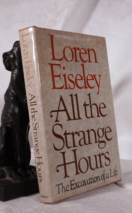 Item #193700 ALL THE STRANGE HOURS. The Excavation of a Life. Loren EISELEY