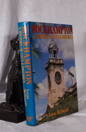 Item #193740 ROCKHAMPTON A History of City & District. Lorna McDONALD