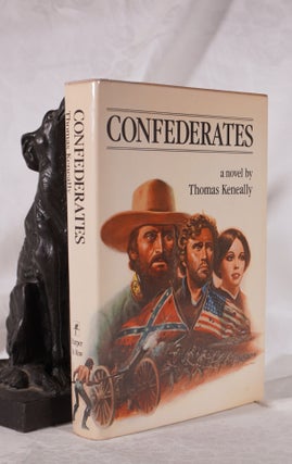 Item #193764 CONFEDERATES. A Novel. Thomas KENEALLY