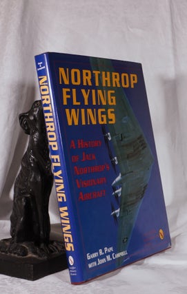 Item #193775 NORTHROP FLYING WINGS. A History of Jack Northrop's Visionary Aircraft. Gregory R....