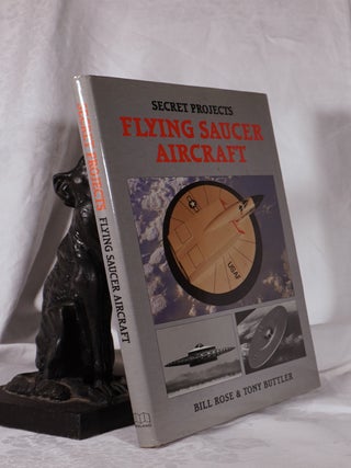 Item #193786 SECRET PROJECTS. Flying Saucer Aircraft. Bill ROSE, Tony BUTTLER