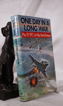 Item #193792 ONE DAY IN A LONG WAR. May 10, 1972 Air War, North Vietnam. Jeffrey ETHELL, Alfred...