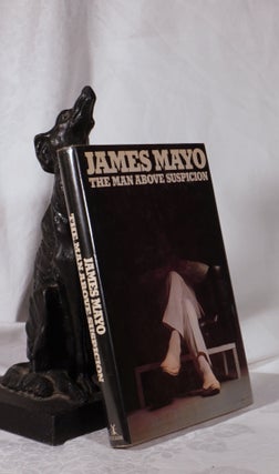 Item #193812 THE MAN ABOVE SUSPICION. James MAYO