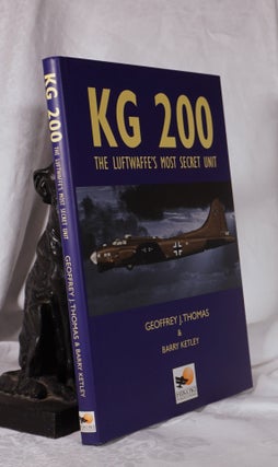 Item #193815 KG 200.The Luftwaffe's Most Secret Unit. Geoffrey THOMAS, Barry KETTLEY