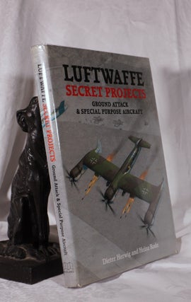Item #193817 LUFTWAFFE SECRET PROJECTS; Ground Attack and Special Purpose Aircraft. Dieter...