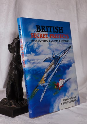 Item #193818 BRITISH SECRET PROJECTS. Hypersonics, Ramjets & Missiles. Chris GIBSON, Tony BUTLER