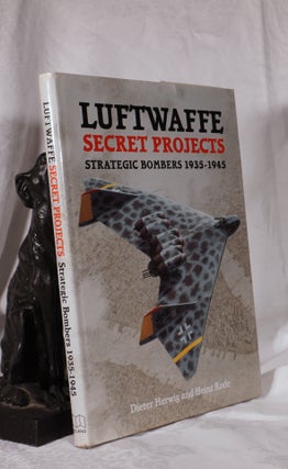 Item #193824 LUFTWAFFE SECRET PROJECTS. Strategic Bombers 1933 - 1945. Dieter HERWIG, Heinz RODE