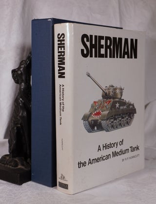 Item #193840 SHERMAN. The History of The American Medium Tank. R. P. HUNNICUTT
