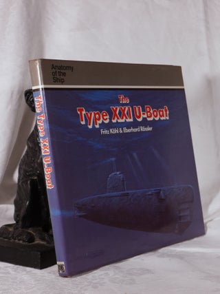 Item #193846 THE TYPE XXI U-BOAT. Fritz KOHL, Eberhard SCHICK
