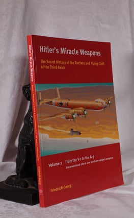 Item #193869 HITLER'S MIRACLE WEAPONS. The Secret History of The Rockets and Flying Craft of The...
