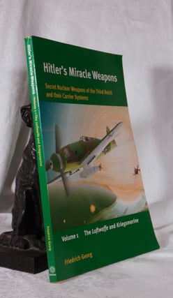 Item #193870 HITLER'S MIRACLE WEAPONS. Secret Nuclear Weapons of The Third Reich and Their...