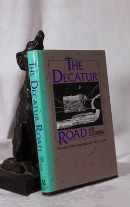 Item #193880 THE DECATUR ROAD. A Novel of the Appalachian Hill Country. Joe COOMER