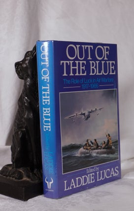 Item #193915 OUT OF THE BLUE The Role of Luck in Air Warfare 1917-1966. Laddie LUCAS