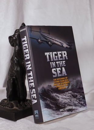 Item #193916 TIGER IN THE SEA.The Ditching of Flying Tiger 923 and the Desperate Struggle for...