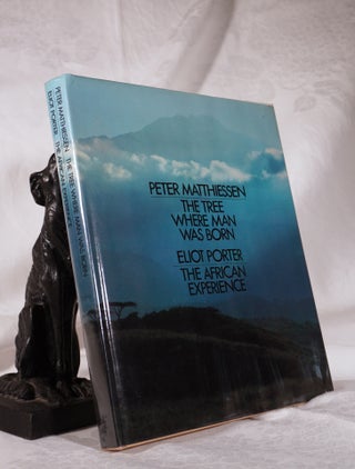 Item #193934 THE TREE WHERE MAN WAS BORN & THE AFRICAN EXPERIENCE. Peter MATTHIESSEN, Eliot PORTER