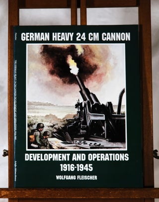 Item #193954 GERMAN HEAVY 24CM CANNON. Development and Operations 1916- 1945. Wolfgang FLEISCHER