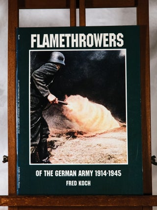 Item #193958 FLAMETHROWERS OF THE GERMAN ARMY 1914 - 1945. Fred KOCH