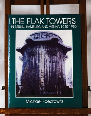 Item #193964 THE FLAK TOWERS. In Berlin, Hamburg & Vienna 1940 - 1950. Michael FOEDROWTZ