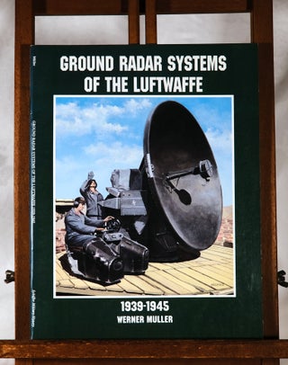 Item #193966 GROUND RADAR SYSTEMS OF THE LUFTWAFFE. 1939-1945. Werner MULLER