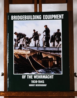 Item #193967 BRIDGEBUILDING EQUIPMENT OF THE WEHRMACHT. 1939-1945. Horst BEIERSDORF