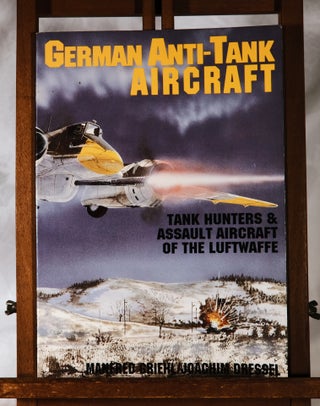 Item #193987 GERMAN ANTI-TANK AIRCRAFT. Tank Hunters and Assault Aircraft of The Luftwaffe....