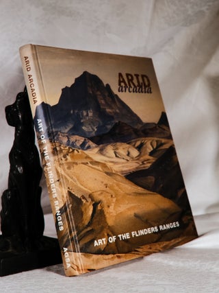 Item #194028 ARID ARCADIA. Art Of the Flinders Ranges. Alisa BUNBURY
