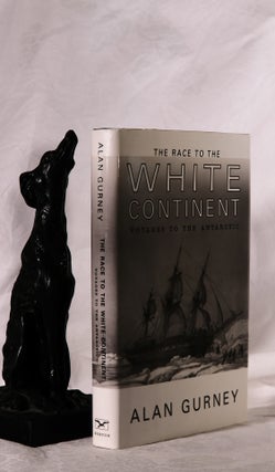 Item #194114 THE RACE TO THE WHITE CONTINENT. Voyages to the Antarctic. Alan GURNEY
