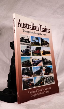 Item #194143 AUSTRALIAN TRAINS. Trainspotting Through The Years. Maurice E. KELLY