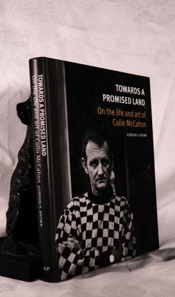 Item #194146 TOWARDS A PROMISED LAND. On The Life and Art of Colin McCahon. Gordon H. BROWN