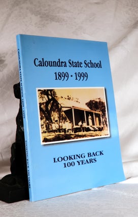 Item #194172 CALOUNDRA STATE SCHOOL 1899- 1999. Leonard Shannon GREEN