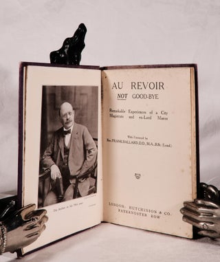 Item #194204 AU REVOIR NOT GOOD-BYE. Remarkable Experiences of a. City magistrate, ex-Lord...