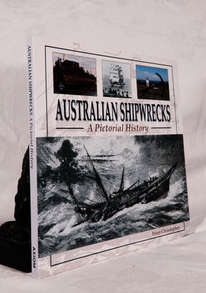 Item #194206 AUSTRALIAN SHiPWRECKS. A Pictorial History. Peter CHRISTOPHER