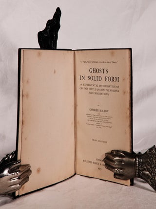 Item #194266 GHOSTS IN SOLID FORM. An Experimental Investigation of Certain little Known...
