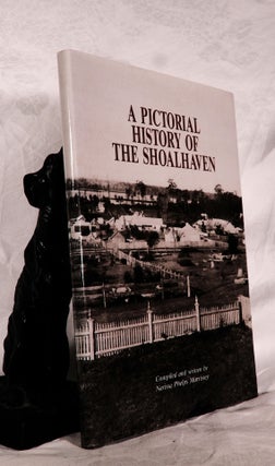 Item #194267 A PICTORIAL HISTORY OF SHOALHAVEN. Nariss Phelps MORRISSEY