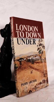 Item #194270 LONDON TO DOWN UNDER. Paddy ARCHER