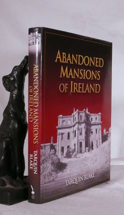 Item #194271 ABANDONED MANSIONS OF IRELAND. Tarquin BLAKE