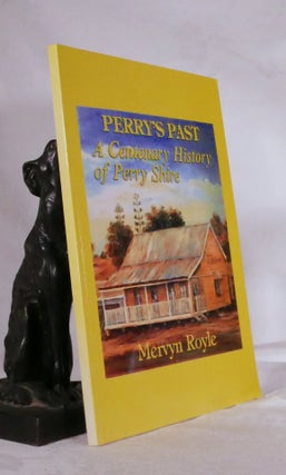 Item #194276 PERRY'S PAST. A Centenary History of Perry Shire. Mervyn ROYLE