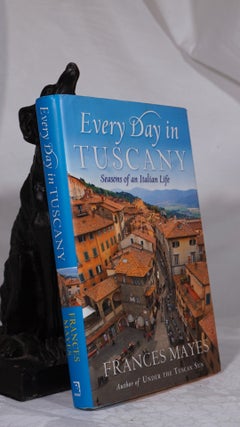 Item #194302 EVERY DAY IN TUSCANY. Seasons of an Italian Life. Frances MAYES