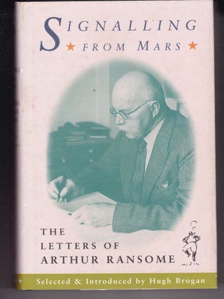 SIGNALLING FROM MARS. The Letters of Arthur Ransome. Hugh BROGAN.