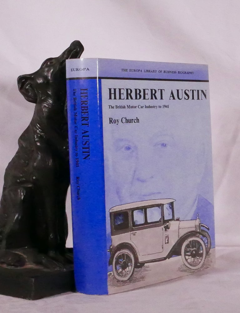 Item #194321 HERBERT AUSTIN. The British Motor Car Industry to 1941. Roy CHURCH.