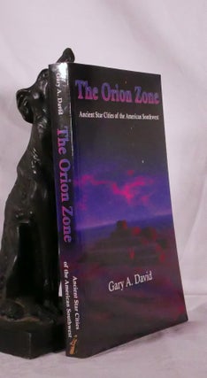 Item #194325 THE ORION ZONE. Ancient Star Cities of The American Southwest. Gary DAVID